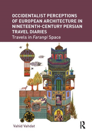 Occidentalist Perceptions of European Architecture in Nineteenth-Century Persian Travel Diaries