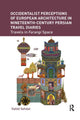 Book cover of: Occidentalist Perceptions of European Architecture in Nineteenth-Century Persian Travel Diaries. By: Vahid Vahdat