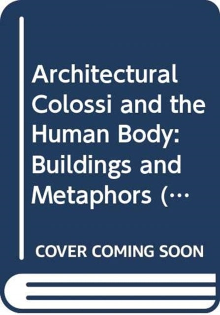 Book cover of: Architectural Colossi and the Human Body