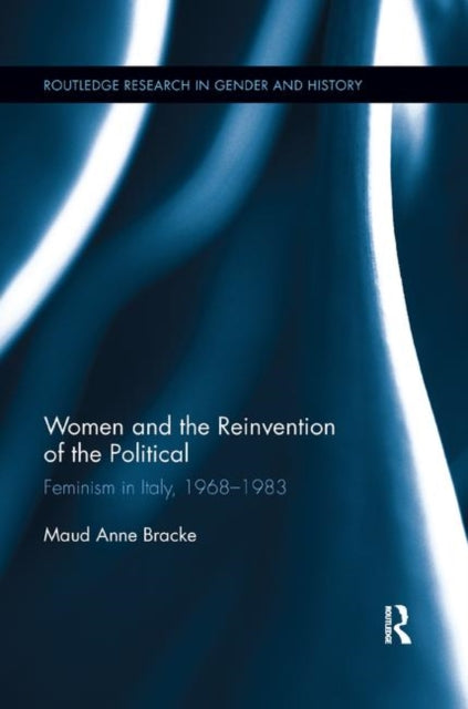 Book cover of: Women and the Reinvention of the Political. By: Maud Bracke