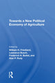 Book cover of: Towards A New Political Economy Of Agriculture. By: William H. Friedland