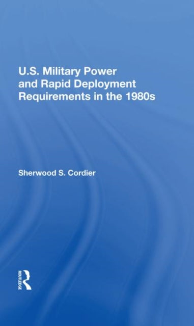 Book cover of: U.s. Military Power And Rapid Deployment Requirements In The 1980s