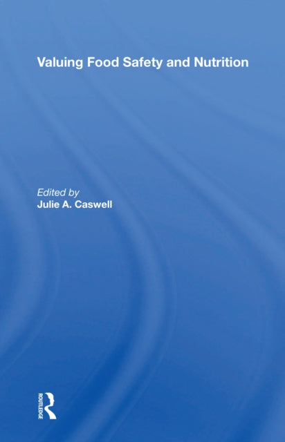 Book cover of: Valuing Food Safety And Nutrition. By: Julie A. Caswell