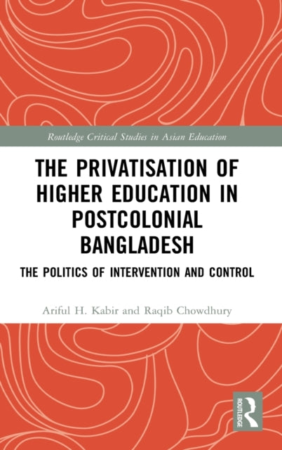 Book cover of: Privatisation of Higher Education in Postcolonial Bangladesh. By: Ariful Haq Kabir