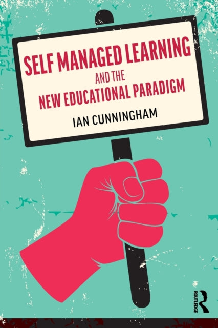 Book cover of: Self Managed Learning and the New Educational Paradigm. By: Ian Cunningham