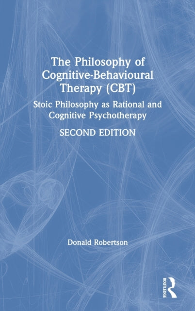 Book cover of: Philosophy of Cognitive-Behavioural Therapy (CBT). By: Donald J. Robertson