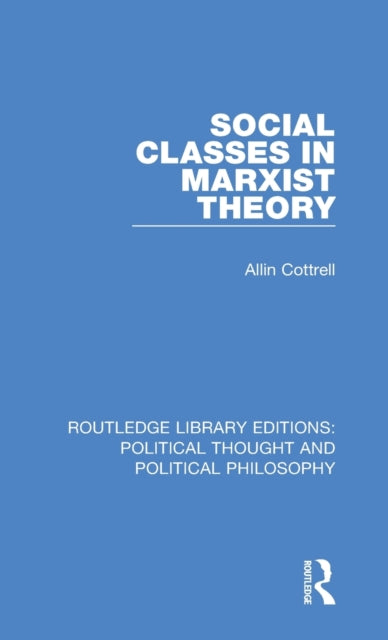 Book cover of: Social Classes in Marxist Theory. By: Allin Cottrell