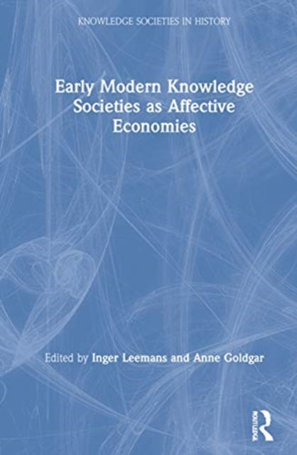 Book cover of: Early Modern Knowledge Societies as Affective Economies. By: Inger Leemans