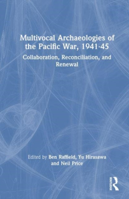 Book cover of: Multivocal Archaeologies of the Pacific War, 1941–45. By: Ben Raffield