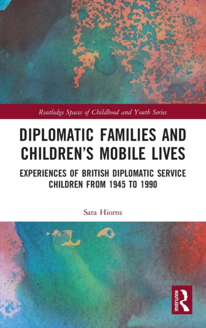 Book cover of: Diplomatic Families and Children?s Mobile Lives. By: Sara Hiorns