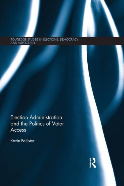 Book cover of: Election Administration and the Politics of Voter Access. By: Kevin Pallister