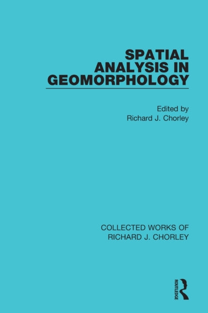 Book cover of: Spatial Analysis in Geomorphology. By: Richard J. Chorley