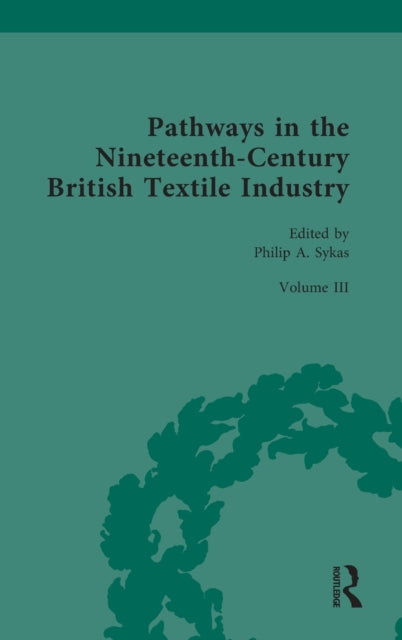 Book cover of: Pathways in the Nineteenth-Century British Textile Industry. By: Philip Anthony Sykas