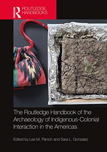 Book cover of: Routledge Handbook of the Archaeology of Indigenous-Colonial Interaction in the Americas. By: Lee M. Panich