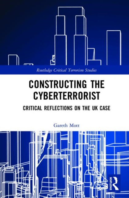 Book cover of: Constructing the Cyberterrorist. By: Gareth Mott