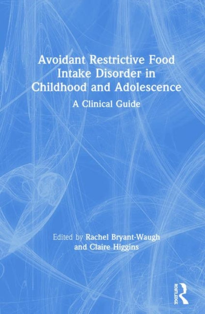 Book cover of: Avoidant Restrictive Food Intake Disorder in Childhood and Adolescence. By: Claire Higgins