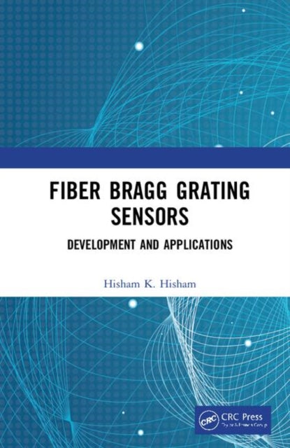 Book cover of: Fiber Bragg Grating Sensors: Development and Applications. By: Hisham K. Hisham