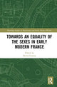 Book cover of: Towards an Equality of the Sexes in Early Modern France. By: Derval Conroy
