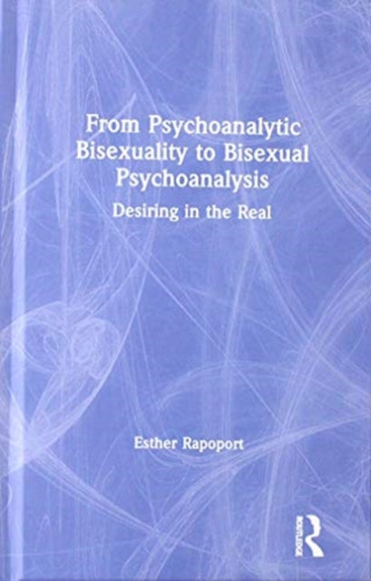 Book cover of: From Psychoanalytic Bisexuality to Bisexual Psychoanalysis. By: Esther Rapoport