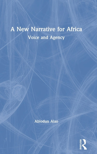 Book cover of: New Narrative for Africa. By: Abiodun Alao