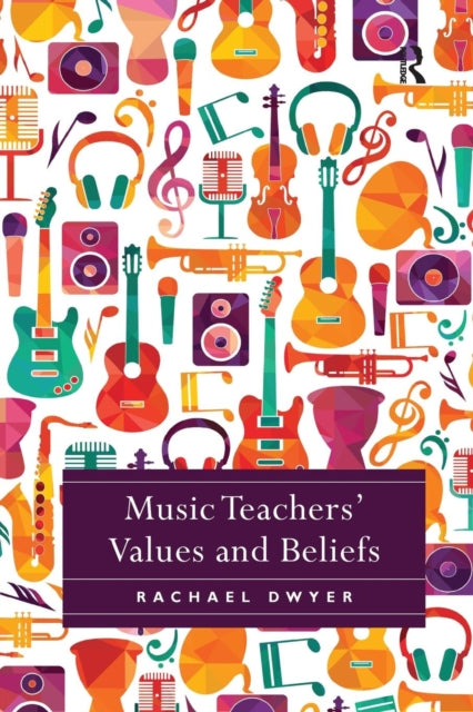 Book cover of: Music Teachers' Values and Beliefs. By: Rachael Dwyer