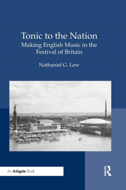 Book cover of: Tonic to the Nation: Making English Music in the Festival of Britain. By: Nathaniel G. Lew