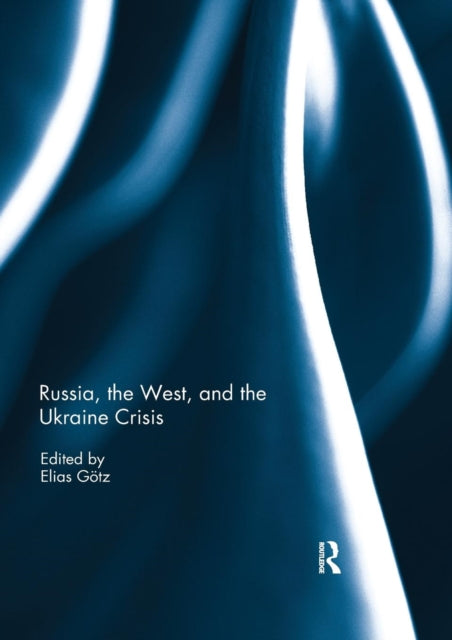 Book cover of: Russia, the West, and the Ukraine Crisis. By: Elias Götz