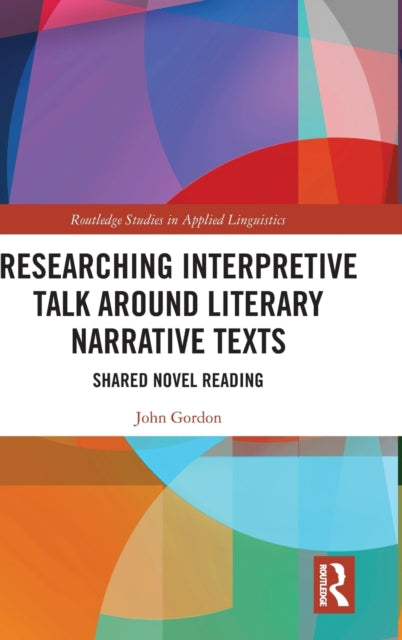 Book cover of: Researching Interpretive Talk Around Literary Narrative Texts. By: John Gordon