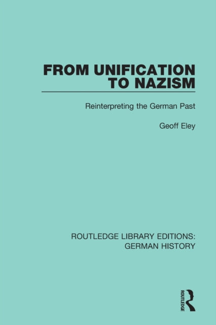 Book cover of: From Unification to Nazism. By: Geoff Eley