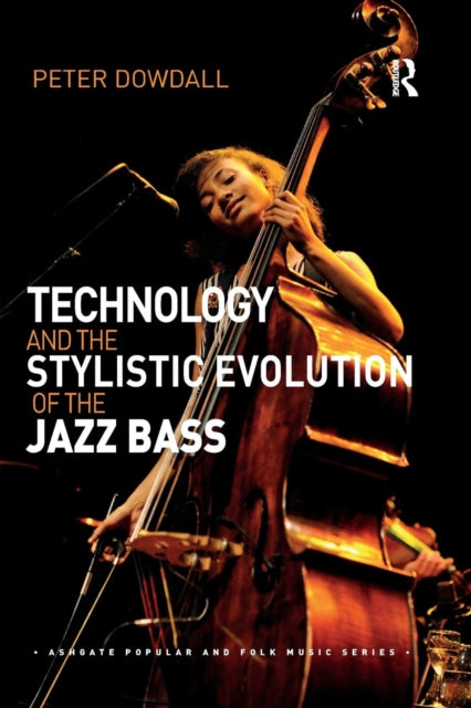 Book cover of: Technology and the Stylistic Evolution of the Jazz Bass. By: Peter Dowdall