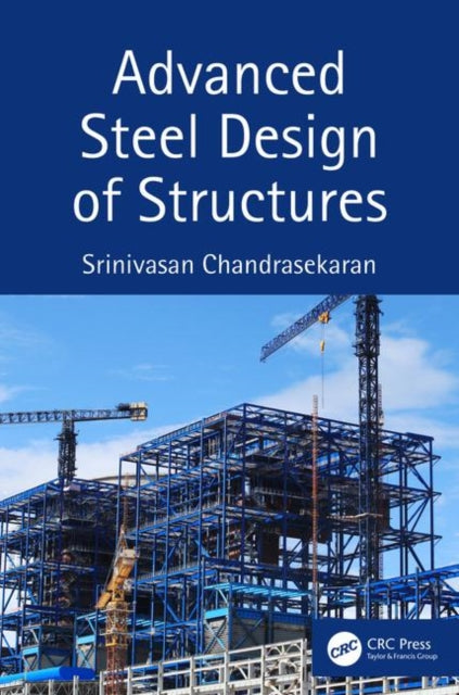 Book cover of: Advanced Steel Design of Structures. By: Srinivasan Chandrasekaran