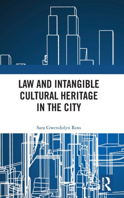 Book cover of: Law and Intangible Cultural Heritage in the City. By: Sara Ross