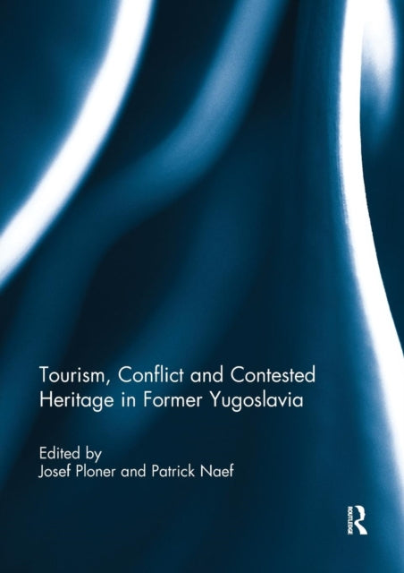 Book cover of: Tourism, Conflict and Contested Heritage in Former Yugoslavia
