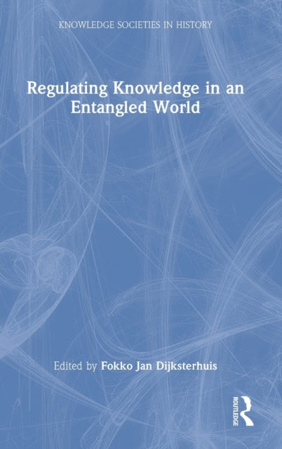 Book cover of: Regulating Knowledge in an Entangled World. By: Fokko Jan Dijksterhuis