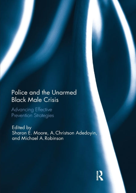 Book cover of: Police and the Unarmed Black Male Crisis. By: Sharon E. Moore