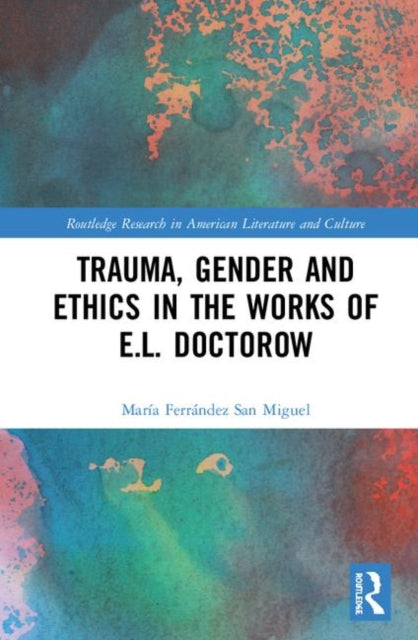 Book cover of: Trauma, Gender and Ethics in the Works of E.L. Doctorow. By: María Ferrández San Miguel