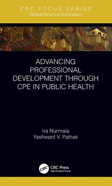 Book cover of: Advancing Professional Development through CPE in Public Health. By: Ira Nurmala
