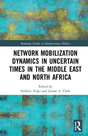 Network Mobilization Dynamics in Uncertain Times in the Middle East and North Africa
