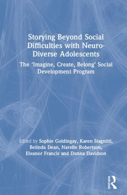 Book cover of: Storying Beyond Social Difficulties with Neuro-Diverse Adolescents. By: Sophie Goldingay