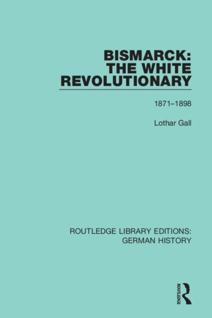 Book cover of: Bismarck: The White Revolutionary. By: Lothar Gall