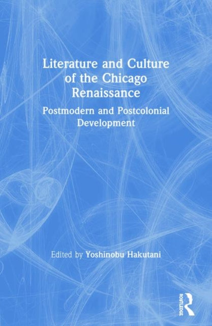 Book cover of: Literature and Culture of the Chicago Renaissance. By: Yoshinobu Hakutani