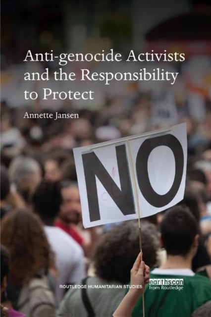 Book cover of: Anti-genocide Activists and the Responsibility to Protect. By: Annette Jansen