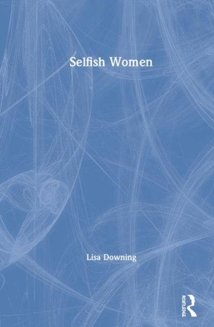 Book cover of: Selfish Women. By: Lisa Downing