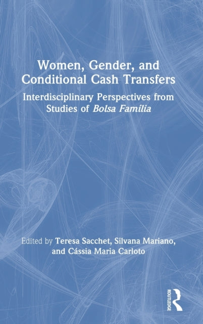 Book cover of: Women, Gender and Conditional Cash Transfers. By: Teresa Sacchet
