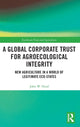 Book cover of: Global Corporate Trust for Agroecological Integrity. By: John W. Head