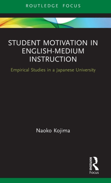 Book cover of: Student Motivation in English-Medium Instruction. By: Naoko Kojima