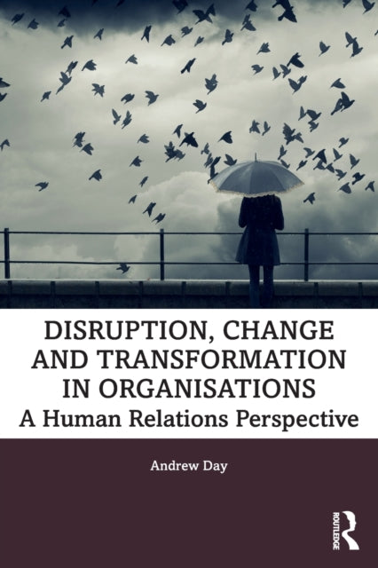 Book cover of: Disruption, Change and Transformation in Organisations. By: Andrew Day