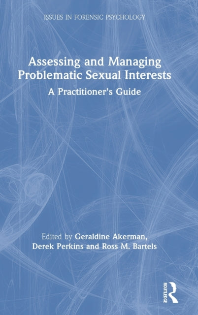 Book cover of: Assessing and Managing Problematic Sexual Interests. By: Geraldine Akerman