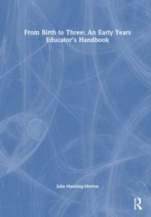 From Birth to Three: An Early Years Educator’s Handbook