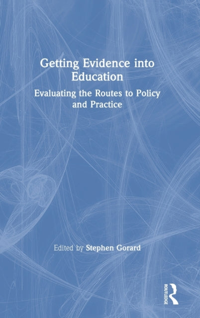 Book cover of: Getting Evidence into Education. By: Stephen Gorard